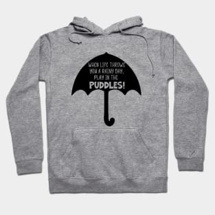 When Life Throws You A Rainy Day, Play in the Puddles Hoodie